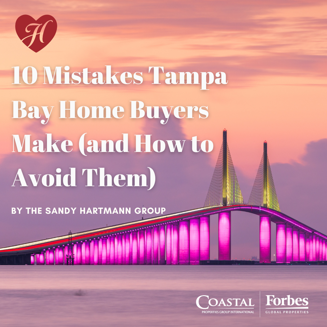 10 Mistakes Tampa Bay Home Buyers Make (and How to Avoid Them) 10 Mistakes Tampa Bay Home Buyers Make (and How to Avoid Them)
