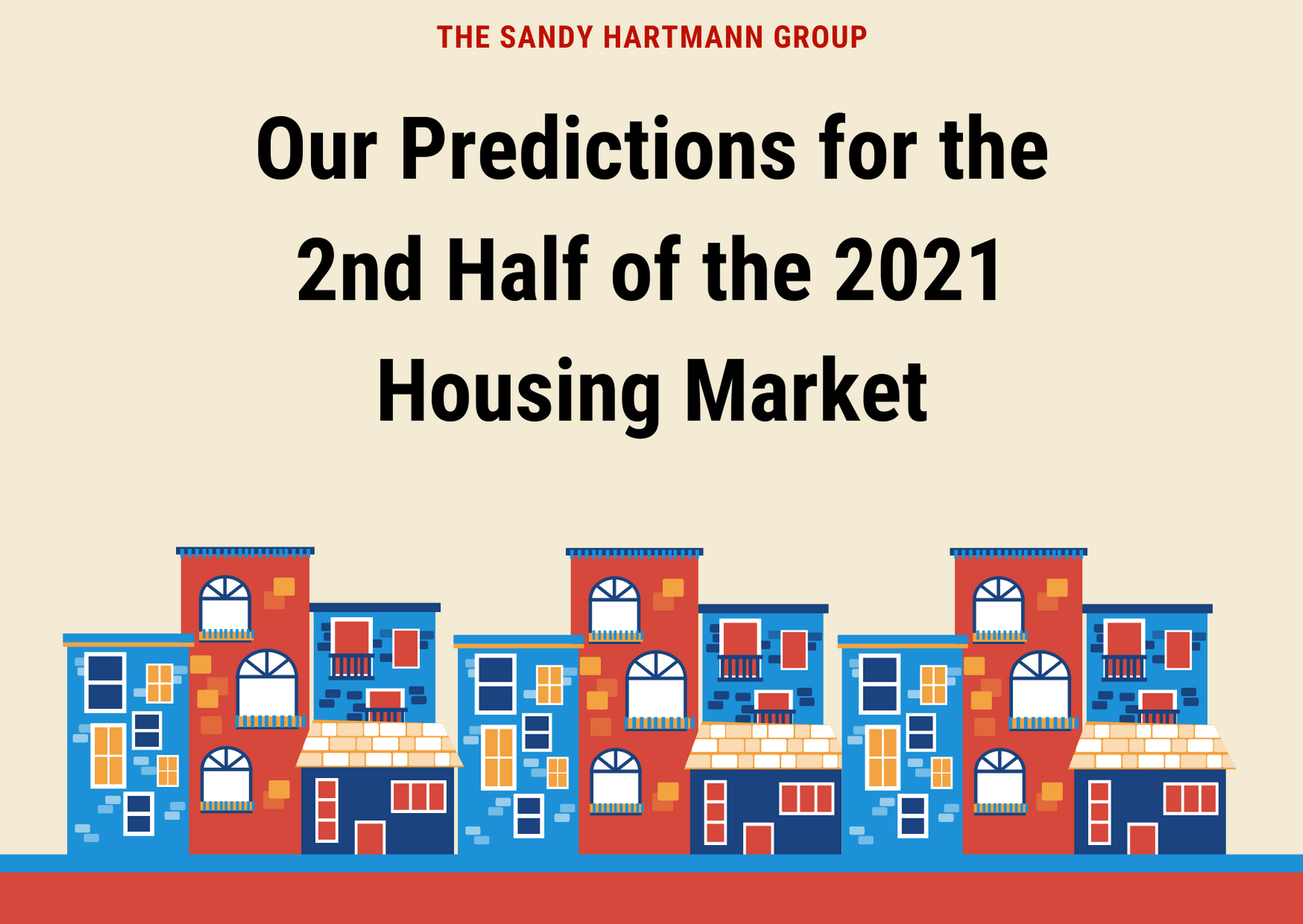 Our Real Estate Market Predictions For The 2nd Half Of 2021