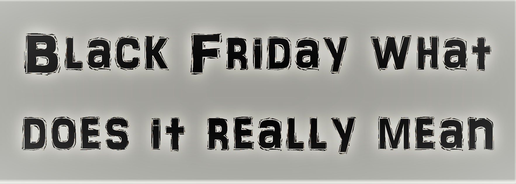 Black Friday What Does It Really Mean